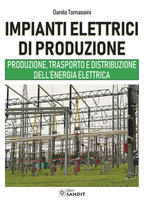Kniha Impianti elettrici di produzione. Produzione, trasporto e distribuzione dell'energia Danilo Tomassini
