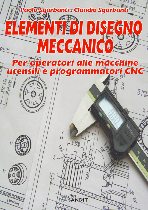 Książka Elementi di disegno meccanico. Per operatori alle macchine utensili e programmatori CNC Paolo Sgarbanti