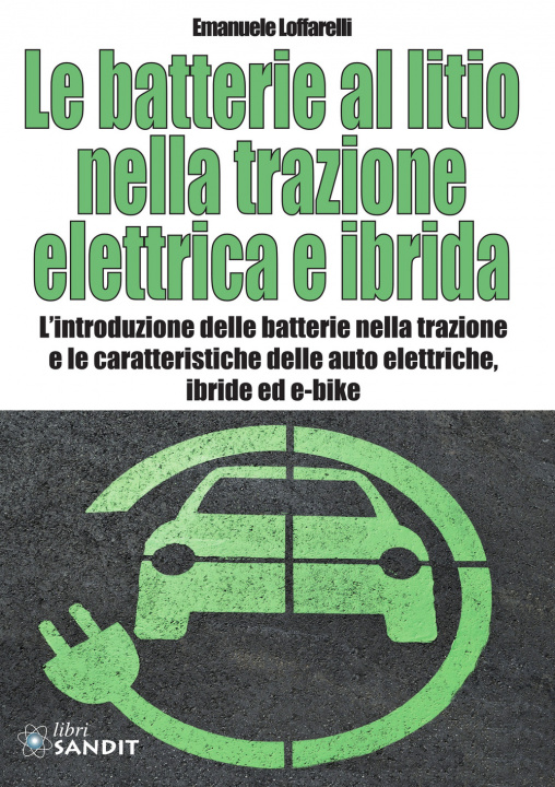 Carte batterie al litio nella trazione elettrica e ibrida. L'introduzione delle batterie nella trazione e le caratteristiche delle auto elettriche, ibride e Emanuele Loffarelli