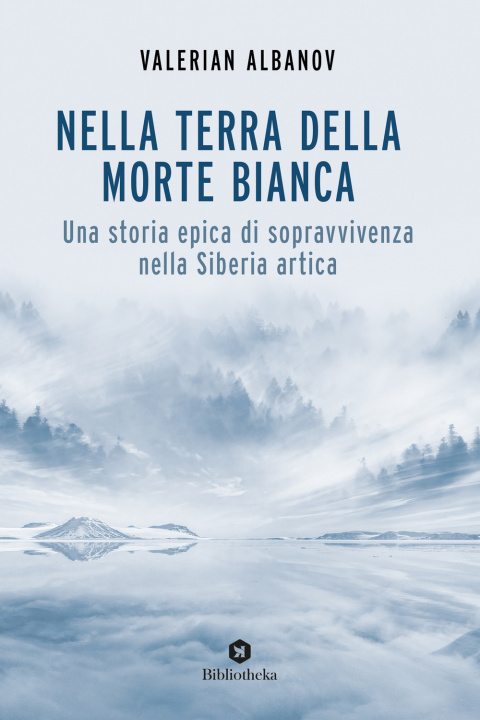 Könyv Nella terra della morte bianca. Una storia epica di sopravvivenza nella Siberia artica Valerian Ivanovic Albanov