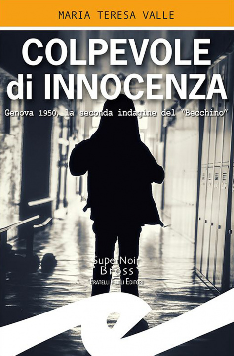Carte Colpevole di innocenza. Genova 1950, la seconda indagine del "Becchino" Maria Teresa Valle