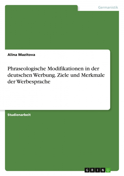 Könyv Phraseologische Modifikationen in der deutschen Werbung. Ziele und Merkmale der Werbesprache 