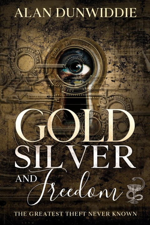Knjiga Gold, Silver and Freedom Alan Dunwiddie