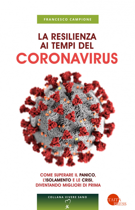 Книга resilienza ai tempi del coronavirus. Come superare il panico, l’isolamento e le crisi, diventando migliori di prima Francesco Campione