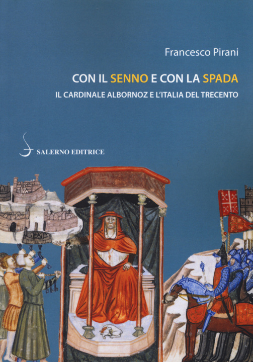 Kniha Con il senno e con la spada. Il cardinale Albornoz e l’Italia del Trecento Francesco Pirani