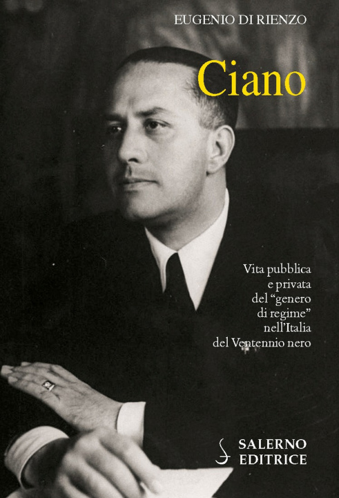 Kniha Ciano. Vita pubblica e privata del «genero di regime» nell'Italia del Ventennio nero Eugenio Di Rienzo