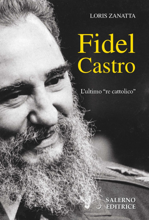 Kniha Fidel Castro. L'ultimo «re cattolico» Loris Zanatta