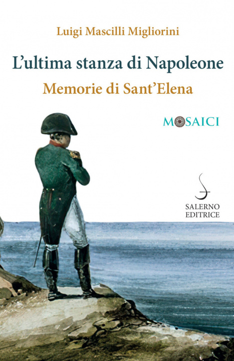 Carte ultima stanza di Napoleone. Memorie di Sant'Elena Luigi Mascilli Migliorini