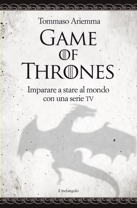 Könyv Game of thrones. Imparare a stare al mondo con una serie TV Tommaso Ariemma