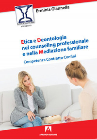 Kniha Etica e deontologia nel counseling professionale e nella mediazione familiare. Competenza contratto confini Erminia Giannella