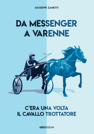 Книга Da Messenger a Varenne. C'era una volta il cavallo trottatore Giuseppe Zanetti
