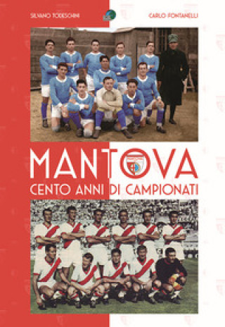 Könyv Mantova cento anni di campionati Carlo Fontanelli