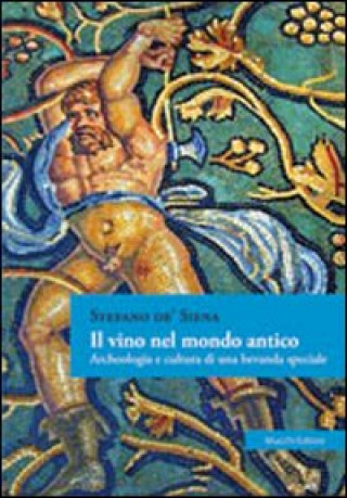 Książka vino nel mondo antico. Archeologia e cultura di una bevanda speciale Stefano De'Siena