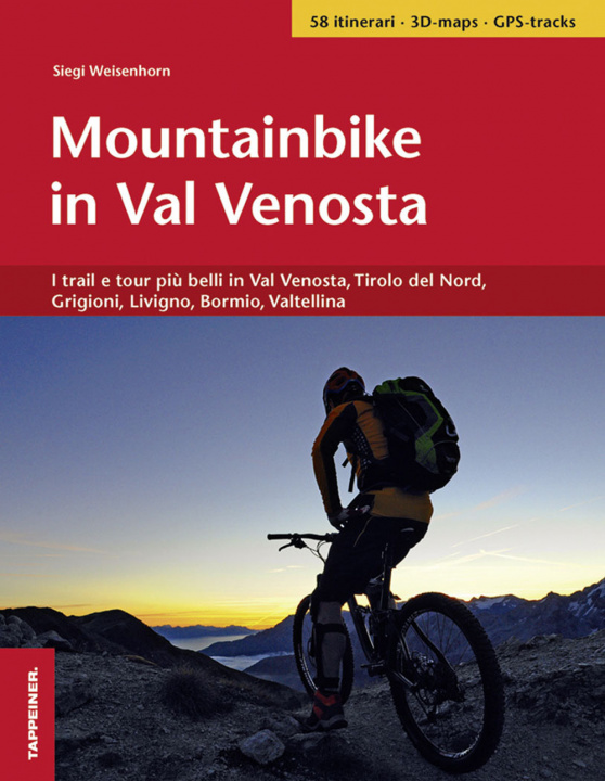 Kniha Mountainbike in Val Venosta. I trail e tour più belli in Val Venosta, Tirolo del Nord, Grigioni, Livigno, Bormio, Valtellina Siegi Weisenhorn