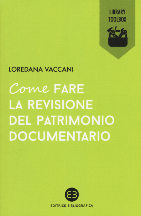Книга Come fare la revisione del patrimonio documentario Loredana Vaccani