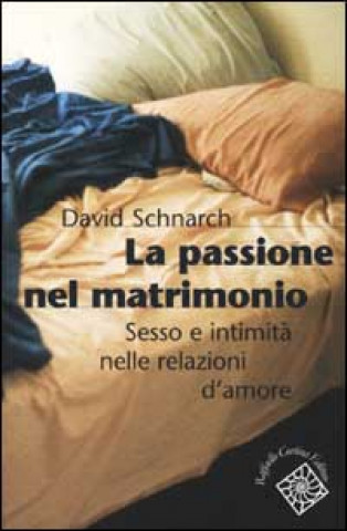 Kniha passione del matrimonio. Sesso e intimità nelle relazioni d'amore David Schnarch