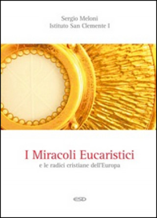 Kniha miracoli eucaristici e le radici cristiane dell'Europa Sergio Meloni