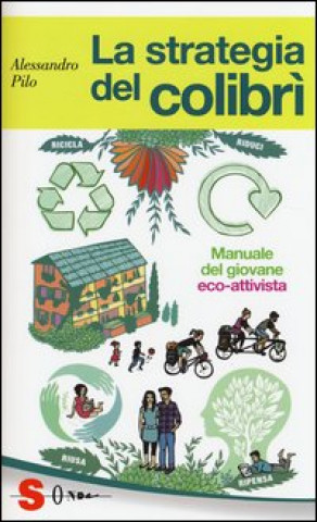 Carte strategia del colibrì. Manuale del giovane eco-attivista Alessandro Pilo