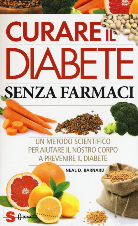 Kniha Curare il diabete senza farmaci. Un metodo scientifico per aiutare il nostro copro a prevenire e curare il diabete Neal D. Barnard