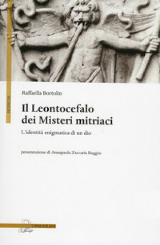 Kniha Leontocefalo dei misteri mitriaci. L'identità enigmatica di un dio Raffaella Bortolin