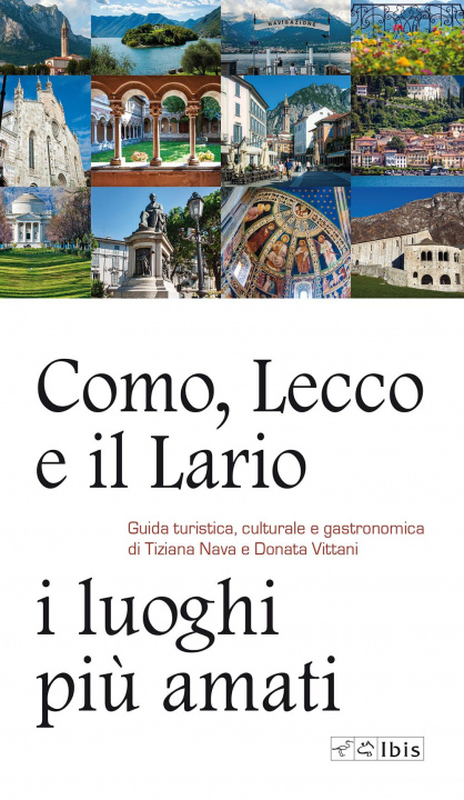 Carte Como, Lecco e il Lario: i luoghi più amati. Guida turistica, culturale e gastronomica Tiziana Nava