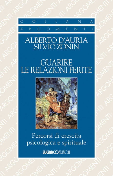 Kniha Guarire le relazioni ferite. Percorsi di crescita psicologica e spirituale Alberto D'Auria