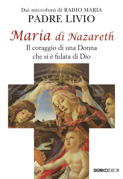 Könyv Maria di Nazareth. Il coraggio di una donna che si è fidata di Dio Livio Fanzaga