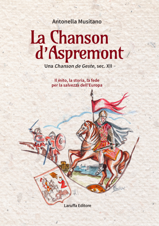 Kniha Chanson d'Aspremont. Una Chanson de Geste, sec. XII. Il mito, la storia, la fede per la salvezza dell'Europa Antonella Musitano