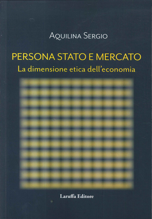 Kniha Persona, Stato e Mercato. La dimensione etica dell'economia Sergio Aquilina