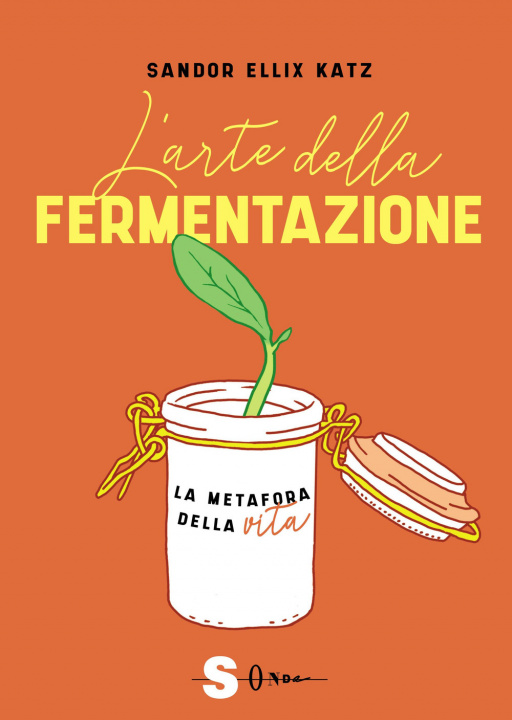 Книга arte della fermentazione. La metafora della vita Sandor Ellix Katz