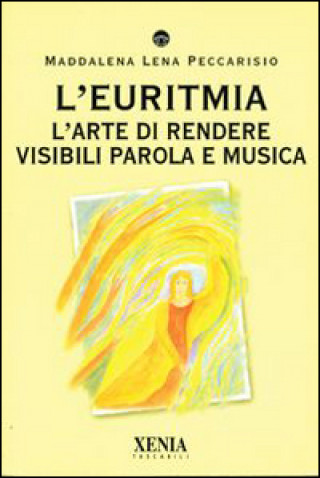 Könyv euritmia. L'arte di rendere visibili parola e musica Maddalena Lena Peccarisio