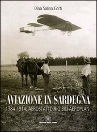 Kniha Aviazione in Sardegna. 1784-1915: aerostati, dirigibili, aeroplani Dino Sanna