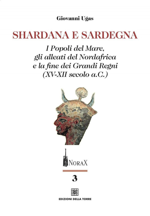 Knjiga Shardana e Sardegna. I popoli del mare, gli alleati del Nordafrica e la fine dei Grandi Regni (XV-XII secolo a.C.) Giovanni Ugas