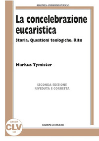 Carte concelebrazione eucaristica. Storia. Questioni teologiche. Rito Markus Tymister