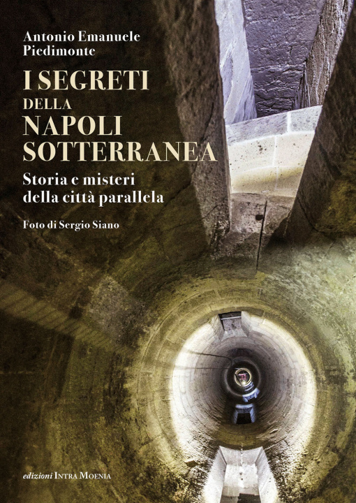 Könyv segreti della Napoli sotterranea. Storia e misteri della città parallela Antonio Emanuele Piedimonte