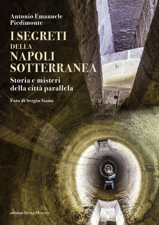 Książka segreti della Napoli sotterranea. Storia e misteri della città parallela Antonio Emanuele Piedimonte