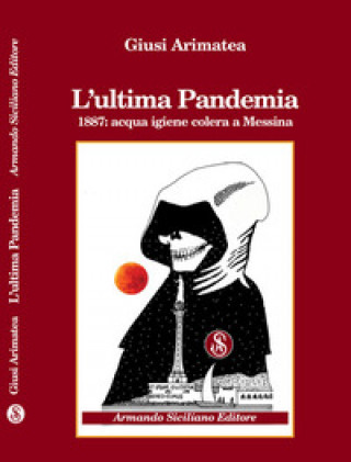 Книга ultima pandemia. 1887: acqua igiene colera a Messina Giusi Arimatea