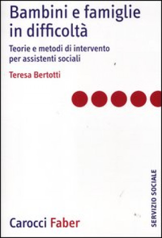 Kniha Bambini e famiglie in difficoltà. Teorie e metodi di intervento per assistenti sociali Teresa Bertotti