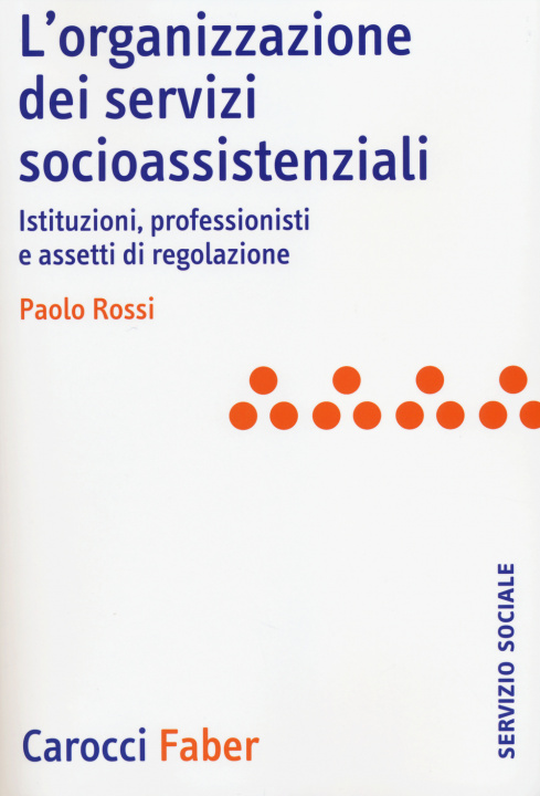 Kniha organizzazione dei servizi socioassistenziali. Istituzioni, professionisti e assetti di regolazione Paolo Rossi
