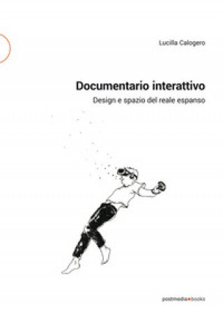 Kniha Documentario interattivo. Design e spazio del reale espanso Lucilla Calogero