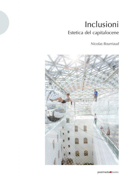 Kniha Inclusioni. Estetica del capitalocene Nicolas Bourriaud