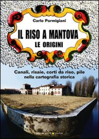 Könyv riso a Mantova. Le origini Carlo Parmigiani