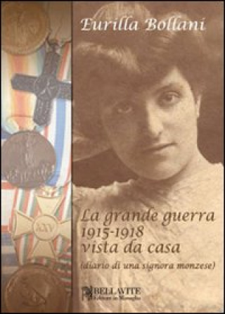 Kniha grande guerra 1915-1918 vista da casa (diario di una signora monzese) Eurilla Bollani