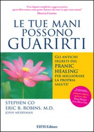 Книга tue mani possono guarirti. I rimedi energetici del pranic healing per aumentare la vitalità e velocizzare la guarigione dei problemi di salute più com Stephen Co