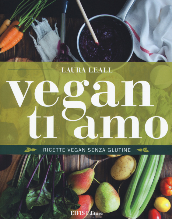 Книга Vegan ti amo. Ricette vegan senza glutine Laura Leall