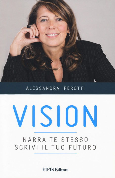 Kniha Vision. Narra te stesso, scrivi il tuo futuro Alessandra Perotti
