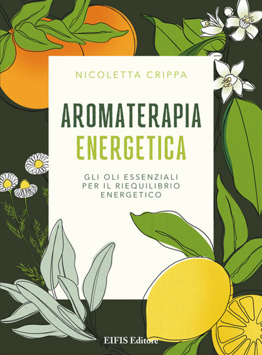Könyv Aromaterapia energetica. Gli oli essenziali per il riequilibrio energetico Nicoletta Crippa