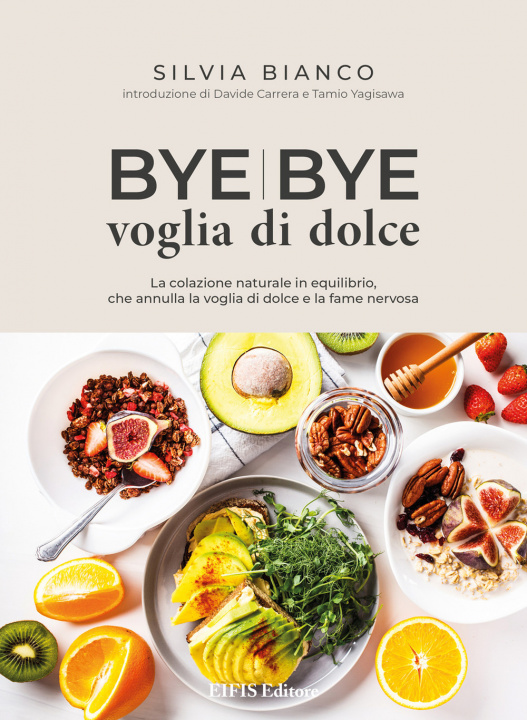 Kniha Bye bye voglia di dolce. La colazione naturale in equilibrio che annulla la voglia di dolce e la fame nervosa Silvia Bianco