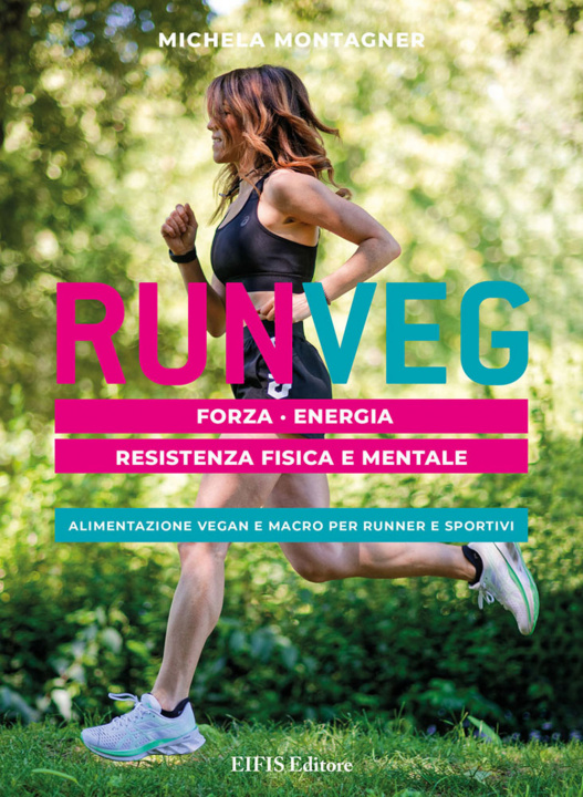 Könyv Run veg. Forza, energia, resistenza fisica e mentale. Alimentazione vegan e macro per runner e sportivi Michela Montagner