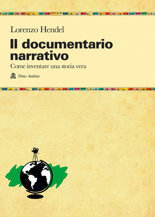 Книга documentario narrativo. Come inventare una storia vera Lorenzo Hendel